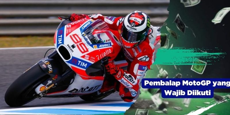 Pembalap MotoGP yang Wajib Diikuti